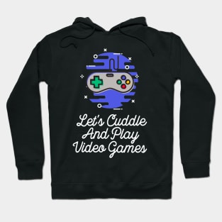 Let's Cuddle And Play Video Games Hoodie